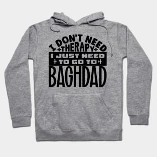 I don't need therapy, I just need to go to Baghdad Hoodie